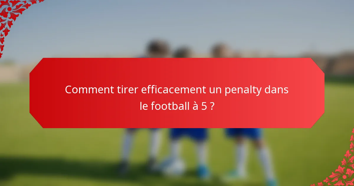 Comment tirer efficacement un penalty dans le football à 5 ?
