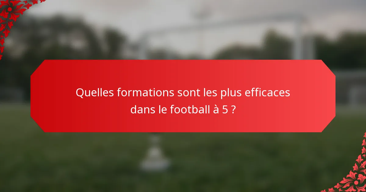 Quelles formations sont les plus efficaces dans le football à 5 ?